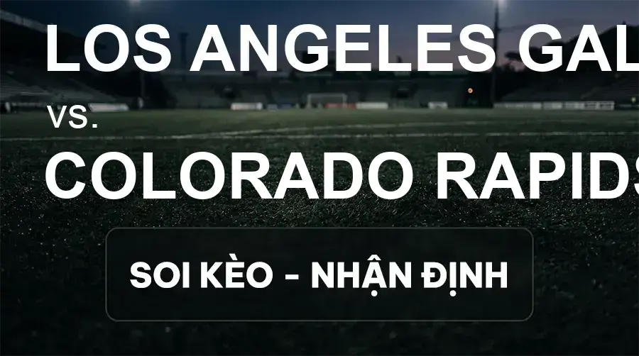 Soi kèo, nhận định trận Los Angeles Galaxy vs Colorado Rapids, 09:30 ngày 27/09/2026 thuộc giải Nhà Nghề Mỹ - MLS