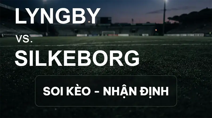 Soi kèo, nhận định trận Lyngby vs Silkeborg, 00:00 ngày 19/09/2026 thuộc giải VĐQG Đan Mạch