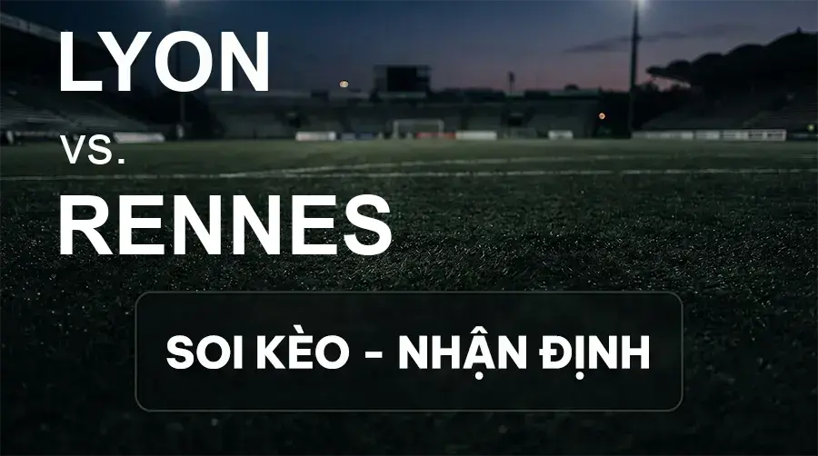 Soi kèo, nhận định trận Lyon vs Rennes, 01:45 ngày 20/09/2026 thuộc giải VĐQG Pháp