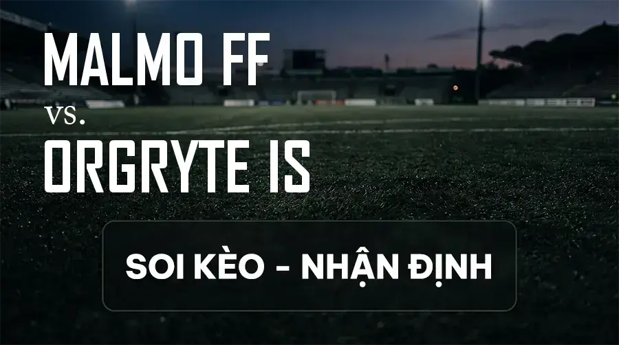 Soi kèo, nhận định trận Malmo FF vs Orgryte IS, 21:30 ngày 13/09/2026 thuộc giải VĐQG Thụy Điển