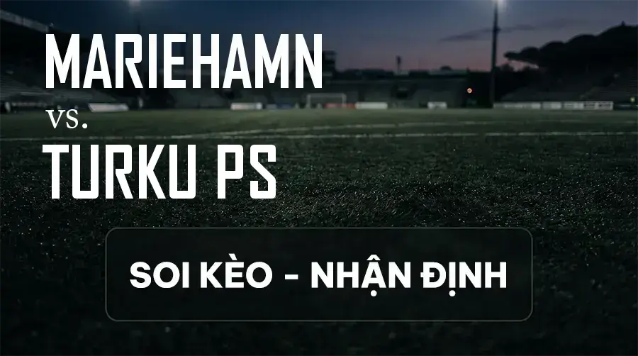 Soi kèo, nhận định trận Mariehamn vs Turku PS, 21:00 ngày 12/09/2026 thuộc giải VĐQG Phần Lan