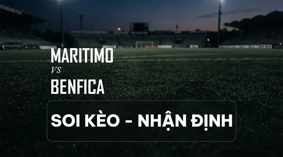 Soi kèo, nhận định trận Maritimo vs Benfica, 00:00 ngày 06/09/2026 thuộc giải VĐQG Bồ Đào Nha