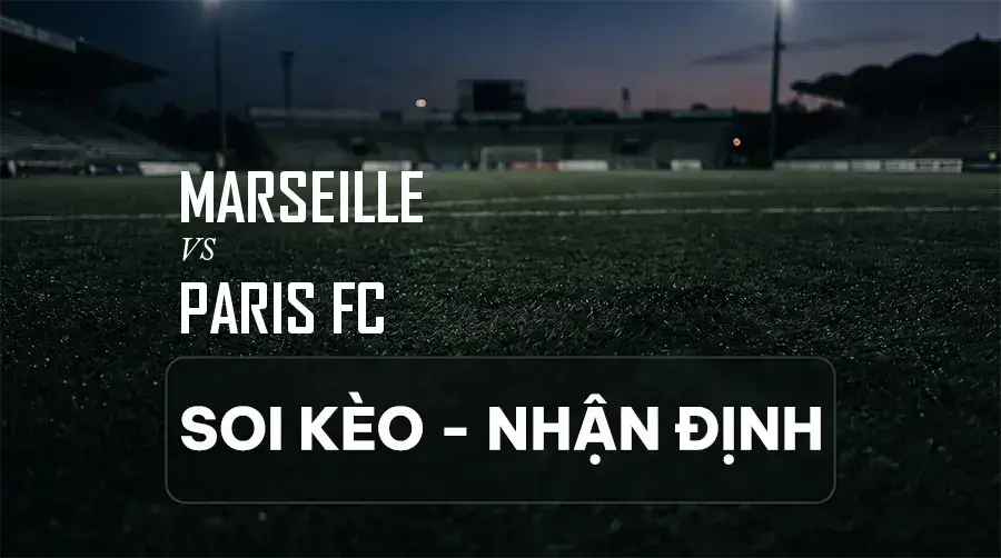 Soi kèo, nhận định trận Marseille vs Paris FC, 01:45 ngày 07/09/2026 thuộc giải VĐQG Pháp (Ligue 1)