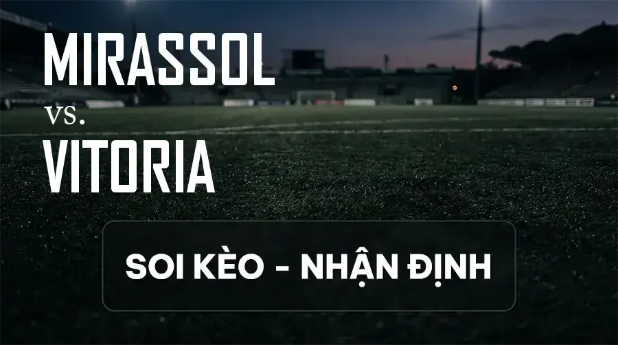 Soi kèo, nhận định trận Mirassol vs Vitoria, 02:00 ngày 14/09/2026 thuộc giải VĐQG Brazil