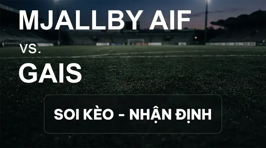 Soi kèo, nhận định trận Mjallby AIF vs Gais, 21:30 ngày 20/09/2026 thuộc giải VĐQG Thụy Điển