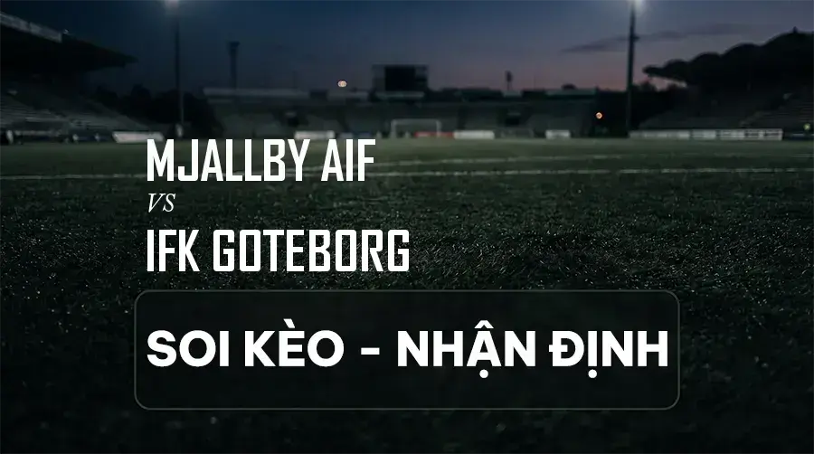 Soi kèo, nhận định trận Mjallby AIF vs IFK Goteborg, 00:00 ngày 08/09/2026 thuộc giải VĐQG Thụy Điển