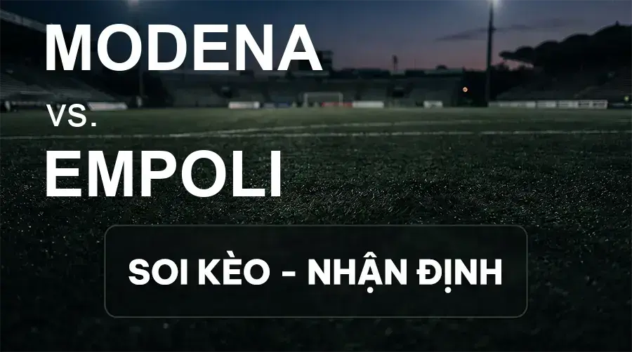 Soi kèo, nhận định trận Modena vs Empoli, 00:30 ngày 21/09/2026 thuộc giải Hạng 2 Ý