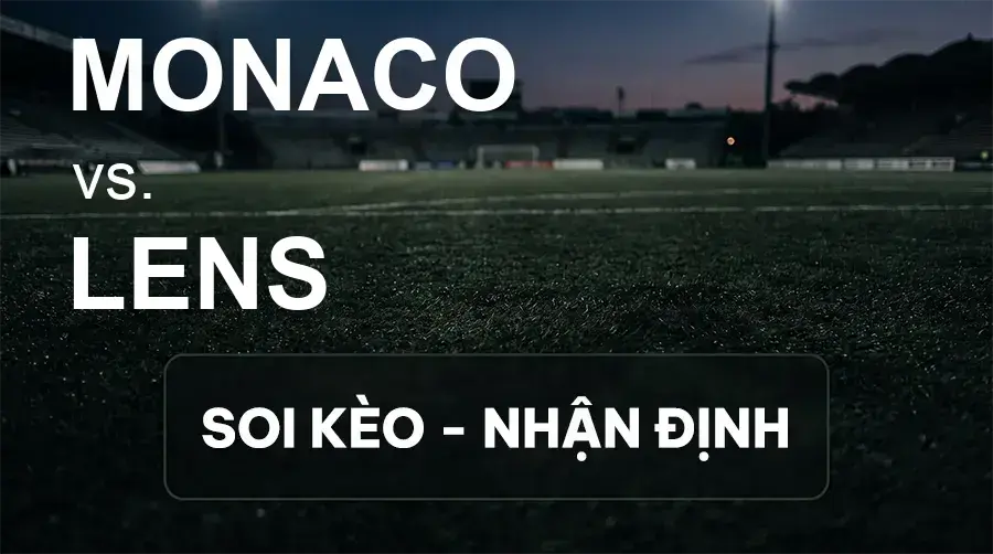 Soi kèo, nhận định trận Monaco vs Lens, 01:45 ngày 19/09/2026 thuộc giải VĐQG Pháp