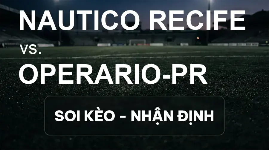 Soi kèo, nhận định trận Nautico Recife vs Operario-PR, 05:30 ngày 16/09/2026 thuộc giải Hạng 2 Brazil