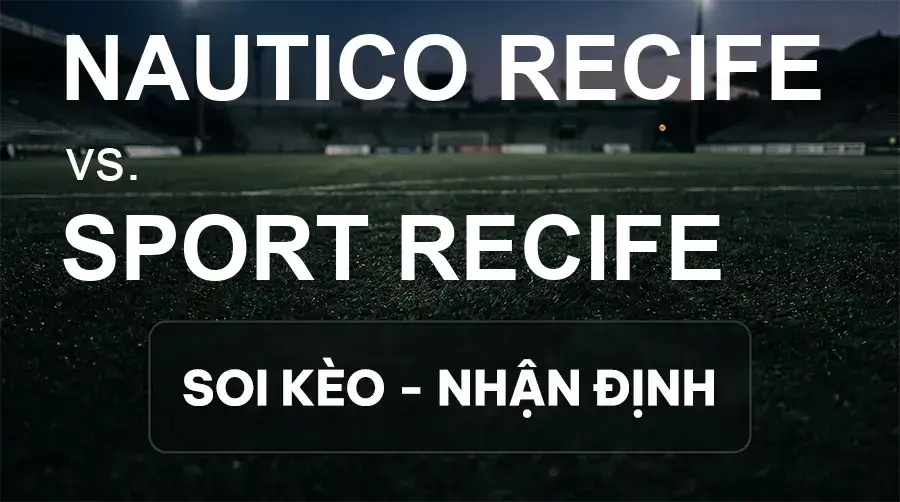 Soi kèo, nhận định trận Nautico Recife vs Sport Recife, 02:30 ngày 27/09/2026 thuộc giải Hạng 2 Brazil