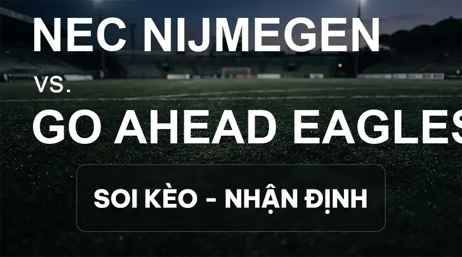 Soi kèo, nhận định trận NEC Nijmegen vs GO Ahead Eagles, 21:45 ngày 20/09/2026 thuộc giải VĐQG Hà Lan