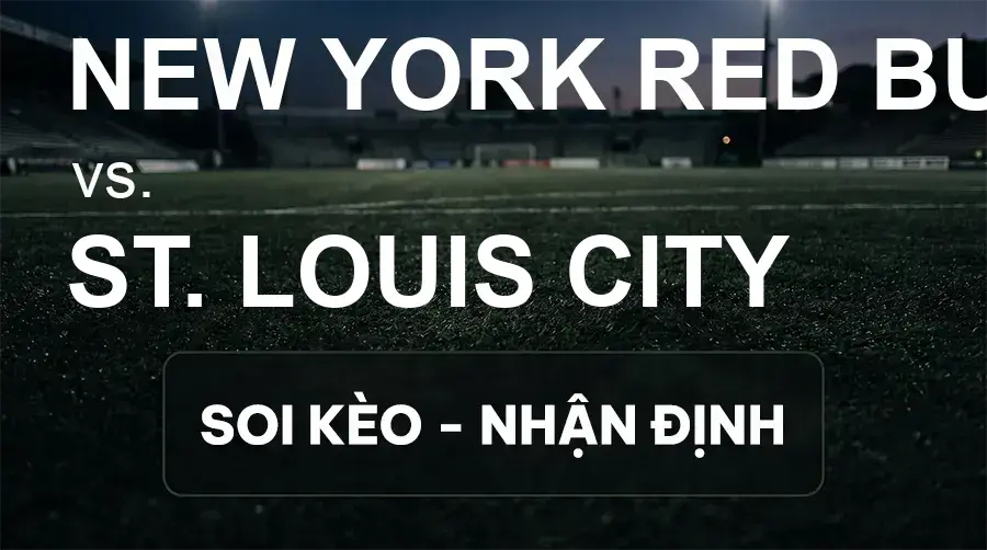 Soi kèo, nhận định trận New York Red Bulls vs St. Louis City, 06:30 ngày 27/09/2026 thuộc giải Nhà Nghề Mỹ - MLS