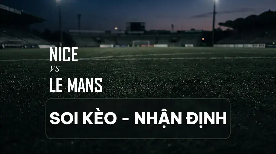 Soi kèo, nhận định trận Nice vs Le Mans, 01:45 ngày 06/09/2026 thuộc giải VĐQG Pháp (Ligue 1)