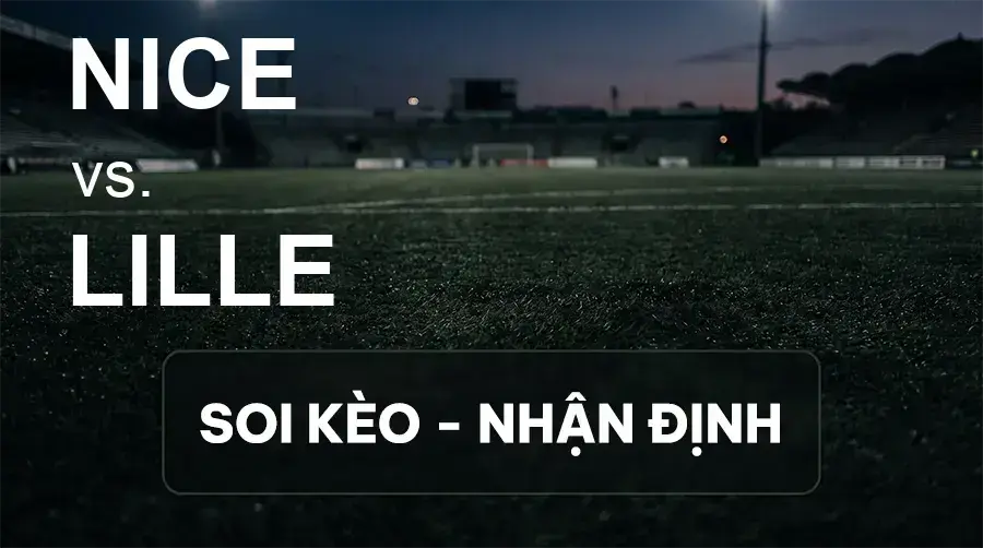 Soi kèo, nhận định trận Nice vs Lille, 22:15 ngày 20/09/2026 thuộc giải VĐQG Pháp