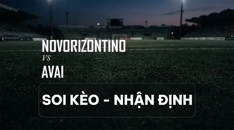 Soi kèo, nhận định trận Novorizontino vs Avai, 02:00 ngày 06/09/2026 thuộc giải Hạng 2 Brazil (Série B)