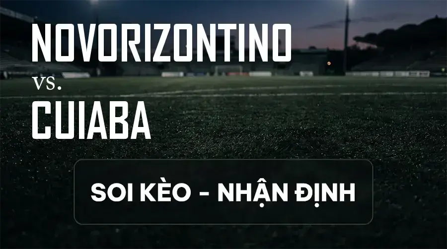 Soi kèo, nhận định trận Novorizontino vs Cuiaba, 04:30 ngày 14/09/2026 thuộc giải Hạng 2 Brazil