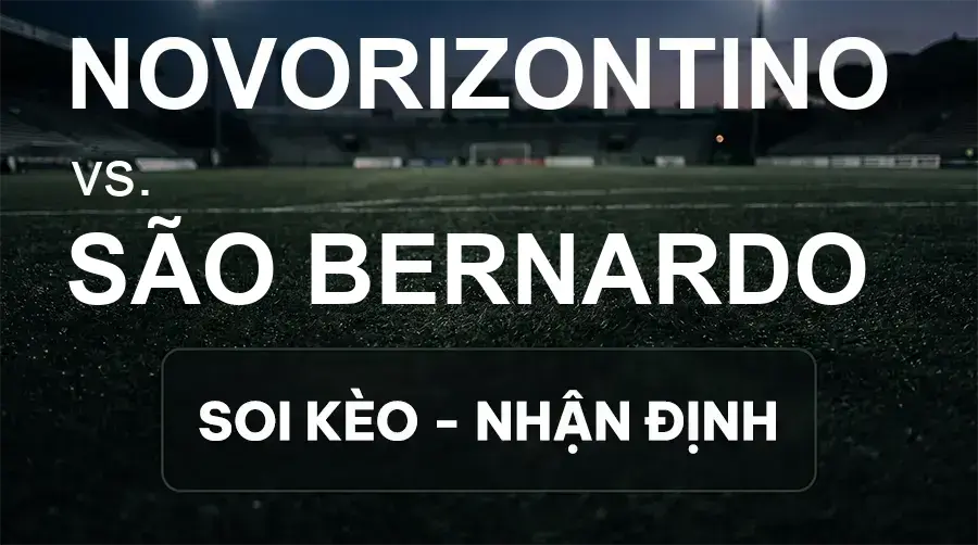 Soi kèo, nhận định trận Novorizontino vs São Bernardo, 05:30 ngày 26/09/2026 thuộc giải Hạng 2 Brazil