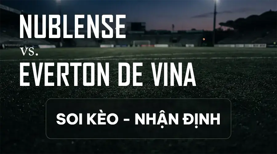 Soi kèo, nhận định trận Nublense vs Everton de Vina, 22:30 ngày 12/09/2026 thuộc giải Primera División