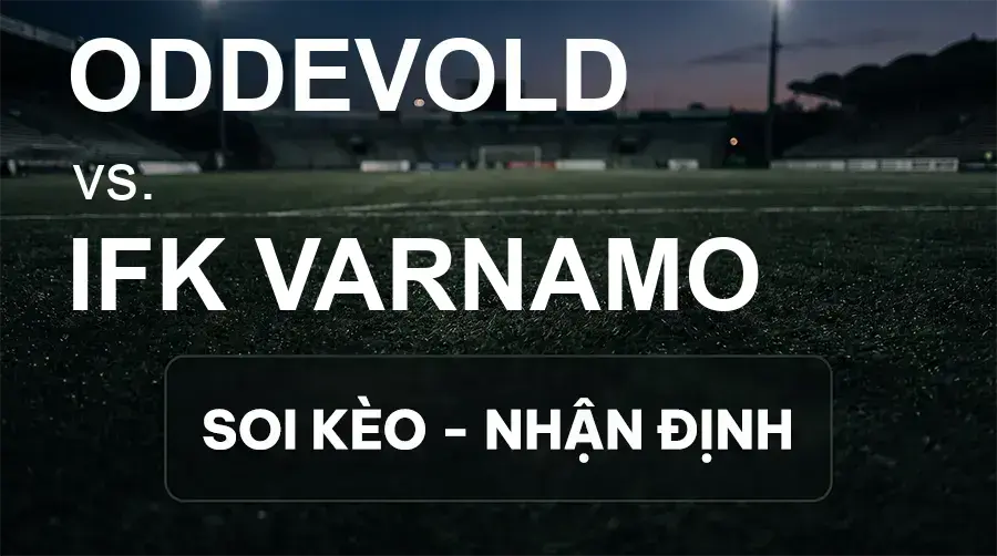 Soi kèo, nhận định trận Oddevold vs IFK Varnamo, 20:00 ngày 19/09/2026 thuộc giải Hạng 2 Thụy Điển