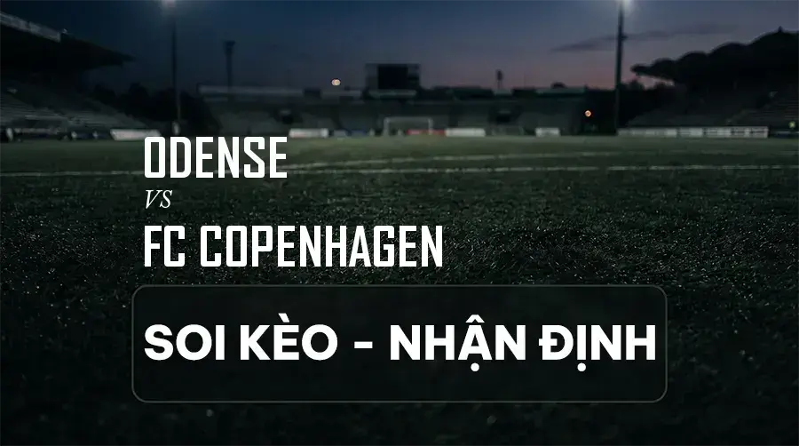 Soi kèo, nhận định trận Odense vs FC Copenhagen, 21:00 ngày 06/09/2026 thuộc giải VĐQG Đan Mạch