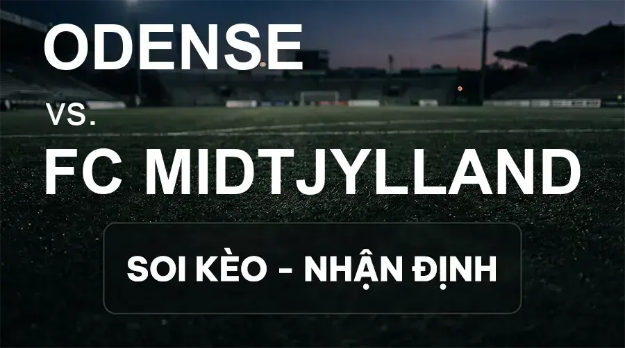 Soi kèo, nhận định trận Odense vs FC Midtjylland, 23:00 ngày 19/09/2026 thuộc giải VĐQG Đan Mạch