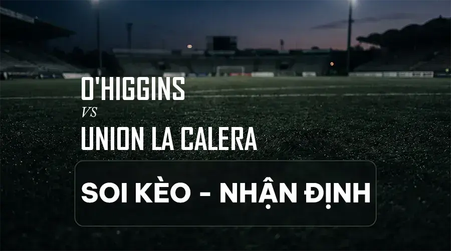 Soi kèo, nhận định trận O'Higgins vs Union La Calera, 00:45 ngày 07/09/2026 thuộc giải Primera División