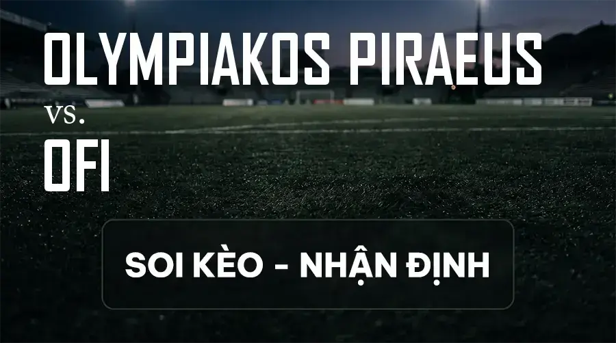 Soi kèo, nhận định trận Olympiakos Piraeus vs OFI, 23:00 ngày 12/09/2026 thuộc giải VĐQG Hy Lạp