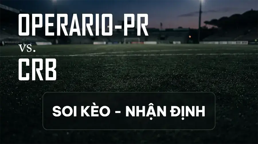 Soi kèo, nhận định trận Operario-PR vs CRB, 06:30 ngày 10/09/2026 thuộc giải Hạng 2 Brazil