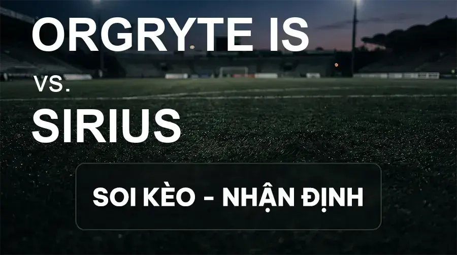 Soi kèo, nhận định trận Orgryte IS vs Sirius, 22:30 ngày 19/09/2026 thuộc giải VĐQG Thụy Điển