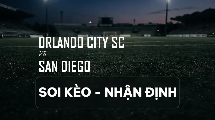 Soi kèo, nhận định trận Orlando City SC vs San Diego, 06:30 ngày 06/09/2026 thuộc giải Nhà Nghề Mỹ (MLS)