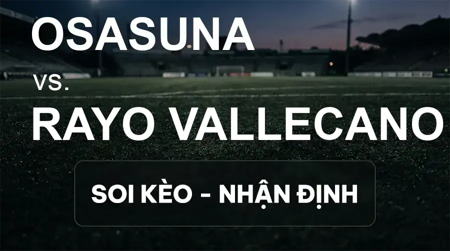 Soi kèo, nhận định trận Osasuna vs Rayo Vallecano, 19:00 ngày 19/09/2026 thuộc giải VĐQG Tây Ban Nha