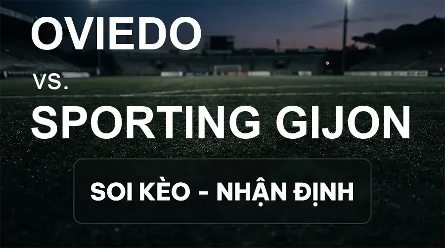 Soi kèo, nhận định trận Oviedo vs Sporting Gijon, 02:00 ngày 28/09/2026 thuộc giải Hạng 2 Tây Ban Nha