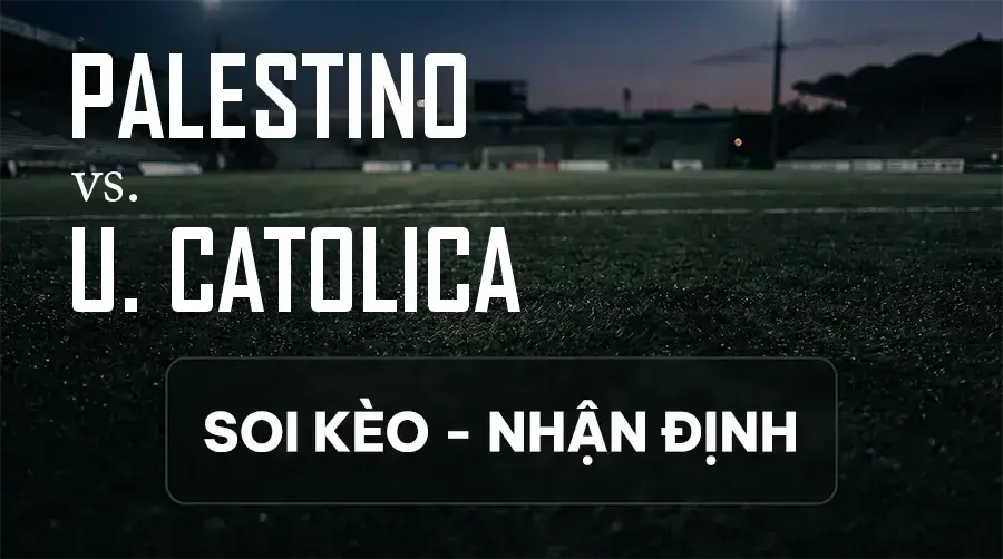 Soi kèo, nhận định trận Palestino vs U. Catolica, 06:00 ngày 13/09/2026 thuộc giải Primera División