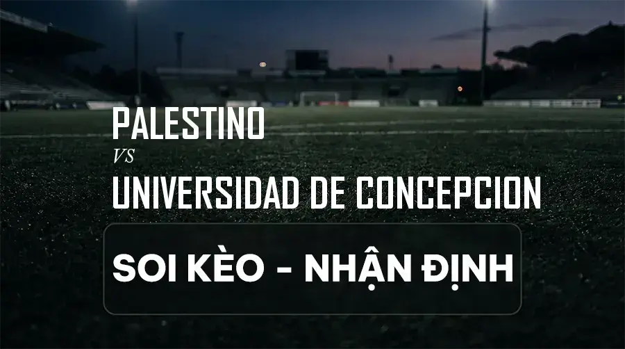 Soi kèo, nhận định trận Palestino vs Universidad de Concepcion, 05:30 ngày 07/09/2026 thuộc giải Primera División