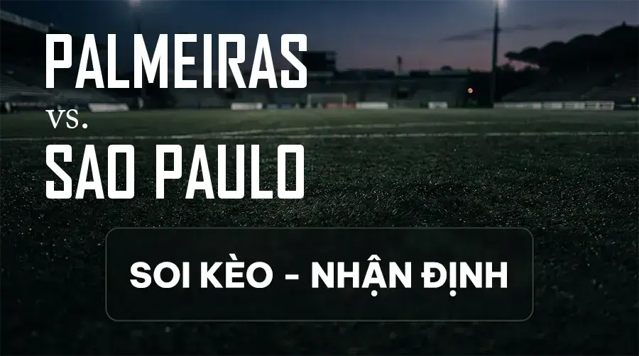 Soi kèo, nhận định trận Palmeiras vs Sao Paulo, 04:30 ngày 13/09/2026 thuộc giải VĐQG Brazil