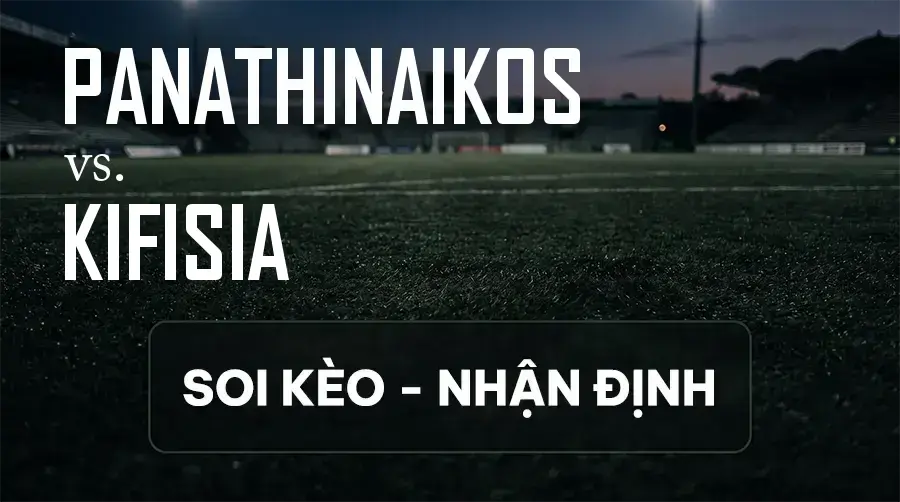 Soi kèo, nhận định trận Panathinaikos vs Kifisia, 01:15 ngày 11/09/2026 thuộc giải VĐQG Hy Lạp