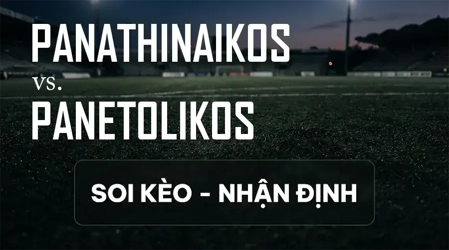 Soi kèo, nhận định trận Panathinaikos vs Panetolikos, 01:30 ngày 14/09/2026 thuộc giải VĐQG Hy Lạp