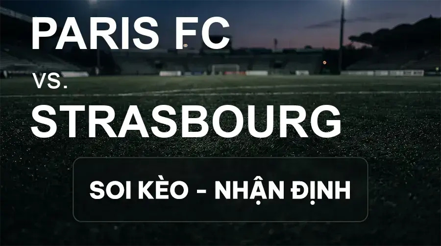 Soi kèo, nhận định trận Paris FC vs Strasbourg, 22:15 ngày 19/09/2026 thuộc giải VĐQG Pháp