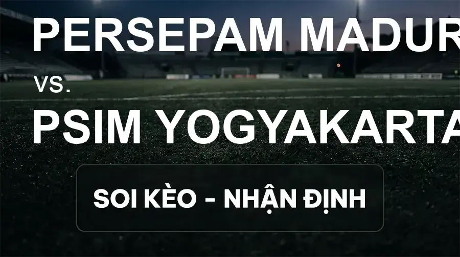 Soi kèo, nhận định trận Persepam Madura Utd vs PSIM Yogyakarta, 19:00 ngày 18/09/2026 thuộc giải VĐQG Indonesia