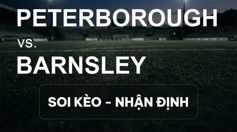 Soi kèo, nhận định trận Peterborough vs Barnsley, 01:30 ngày 16/09/2026 thuộc giải Cúp Liên Đoàn Anh