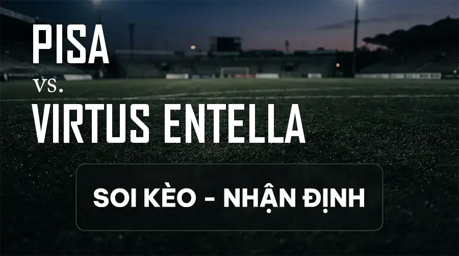 Soi kèo, nhận định trận Pisa vs Virtus Entella, 02:00 ngày 12/09/2026 thuộc giải Hạng 2 Ý