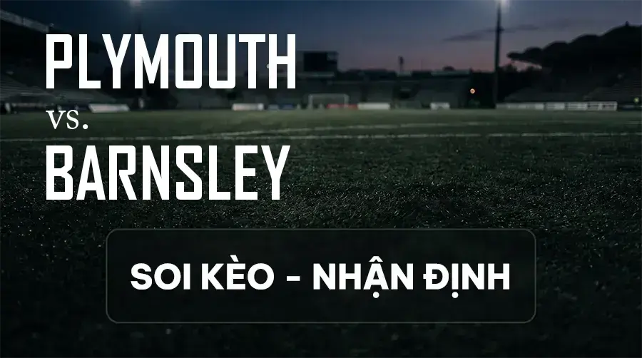Soi kèo, nhận định trận Plymouth vs Barnsley, 21:00 ngày 12/09/2026 thuộc giải Hạng 2 Anh