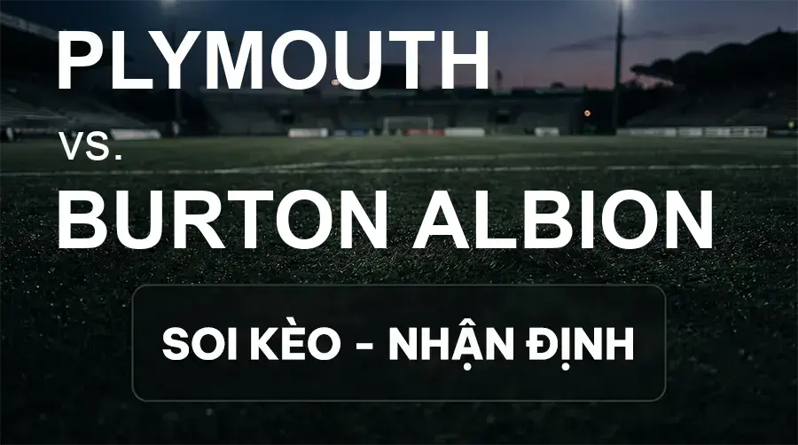 Soi kèo, nhận định trận Plymouth vs Burton Albion, 21:00 ngày 26/09/2026 thuộc giải Hạng 2 Anh