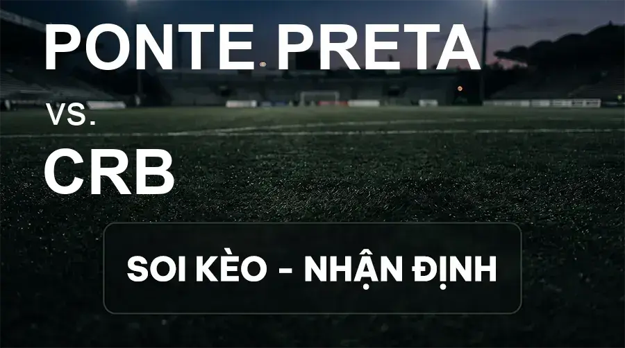 Soi kèo, nhận định trận Ponte Preta vs CRB, 21:00 ngày 20/09/2026 thuộc giải Hạng 2 Brazil