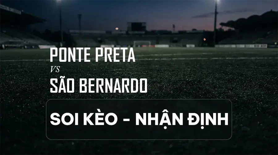 Soi kèo, nhận định trận Ponte Preta vs São Bernardo, 04:30 ngày 07/09/2026 thuộc giải Hạng 2 Brazil (Série B)