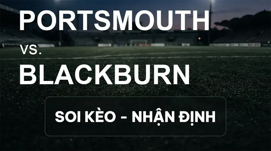 Soi kèo, nhận định trận Portsmouth vs Blackburn, 21:00 ngày 19/09/2026 thuộc giải Hạng Nhất Anh