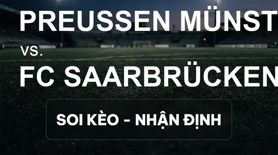 Soi kèo, nhận định trận Preußen Münster vs FC Saarbrücken, 00:00 ngày 17/09/2026 thuộc giải Hạng 3 Đức (3. Liga)