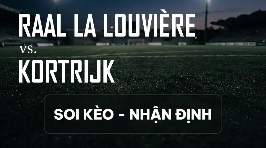 Soi kèo, nhận định trận RAAL La Louvière vs Kortrijk, 00:15 ngày 14/09/2026 thuộc giải VĐQG Bỉ