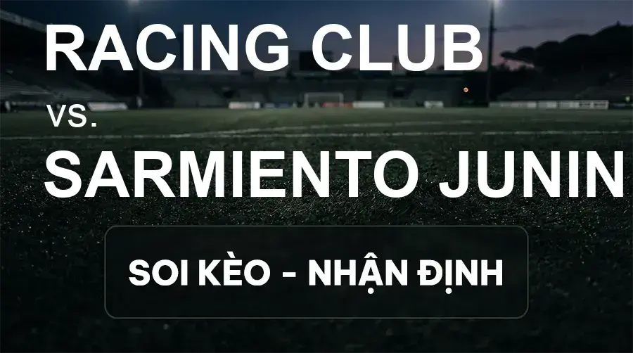 Soi kèo, nhận định trận Racing Club vs Sarmiento Junin, 07:15 ngày 19/09/2026 thuộc giải VĐQG Argentina