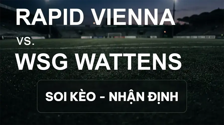 Soi kèo, nhận định trận Rapid Vienna vs WSG Wattens, 00:30 ngày 19/09/2026 thuộc giải VĐQG Áo